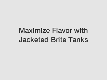 Maximize Flavor with Jacketed Brite Tanks