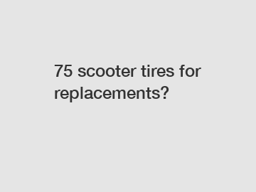 75 scooter tires for replacements?