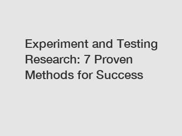 Experiment and Testing Research: 7 Proven Methods for Success