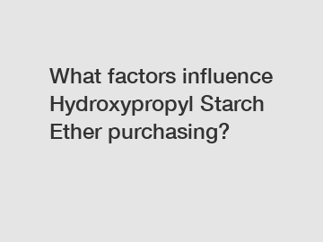 What factors influence Hydroxypropyl Starch Ether purchasing?