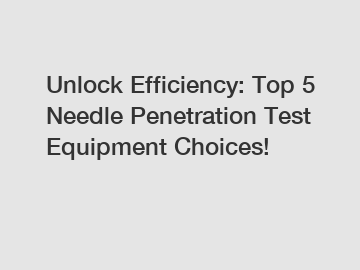 Unlock Efficiency: Top 5 Needle Penetration Test Equipment Choices!