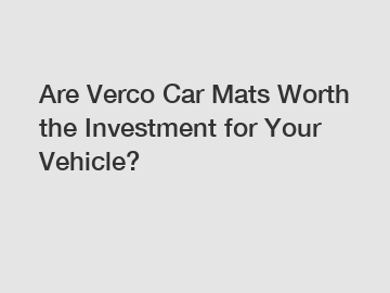Are Verco Car Mats Worth the Investment for Your Vehicle?