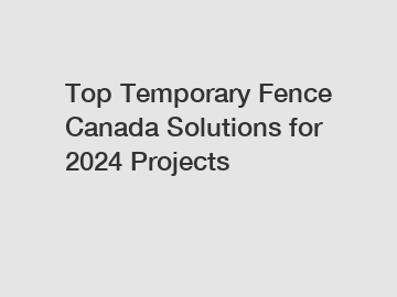 Top Temporary Fence Canada Solutions for 2024 Projects