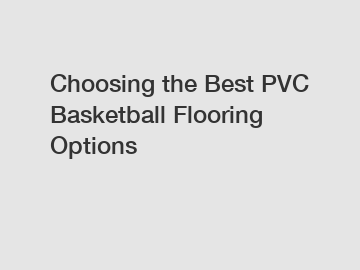 Choosing the Best PVC Basketball Flooring Options