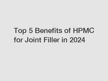 Top 5 Benefits of HPMC for Joint Filler in 2024