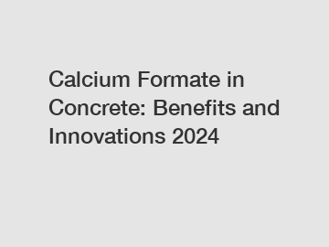 Calcium Formate in Concrete: Benefits and Innovations 2024