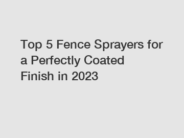 Top 5 Fence Sprayers for a Perfectly Coated Finish in 2023 Top 5 Fence Sprayers for a Perfectly Coated Finish in 2023