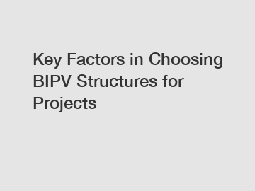 Key Factors in Choosing BIPV Structures for Projects