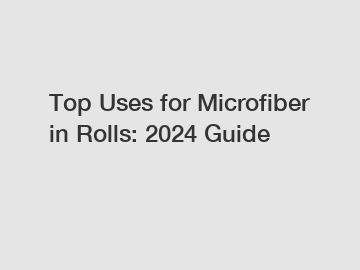 Top Uses for Microfiber in Rolls: 2024 Guide