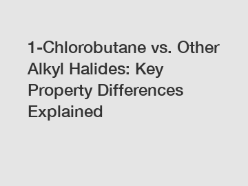 1-Chlorobutane vs. Other Alkyl Halides: Key Property Differences Explained