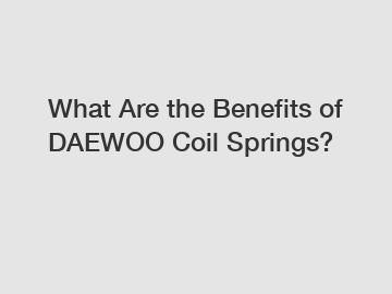 What Are the Benefits of DAEWOO Coil Springs?