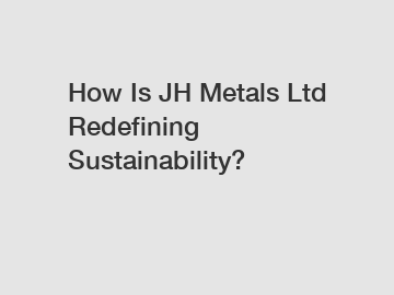 How Is JH Metals Ltd Redefining Sustainability?