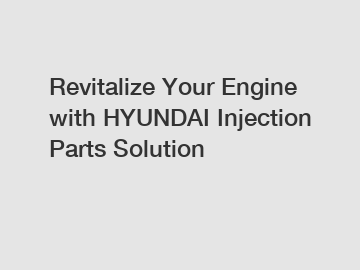 Revitalize Your Engine with HYUNDAI Injection Parts Solution
