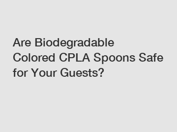 Are Biodegradable Colored CPLA Spoons Safe for Your Guests?