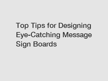 Top Tips for Designing Eye-Catching Message Sign Boards