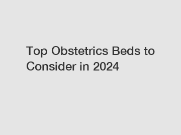 Top Obstetrics Beds to Consider in 2024