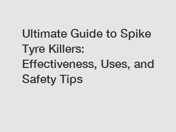 Ultimate Guide to Spike Tyre Killers: Effectiveness, Uses, and Safety Tips