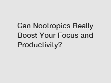 Can Nootropics Really Boost Your Focus and Productivity?