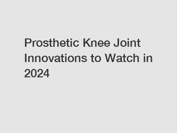 Prosthetic Knee Joint Innovations to Watch in 2024