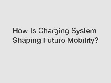 How Is Charging System Shaping Future Mobility?