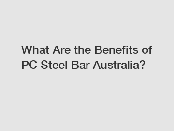 What Are the Benefits of PC Steel Bar Australia?