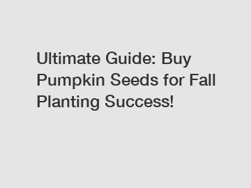Ultimate Guide: Buy Pumpkin Seeds for Fall Planting Success!