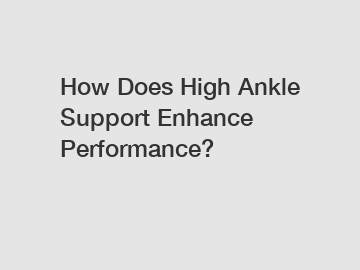 How Does High Ankle Support Enhance Performance?