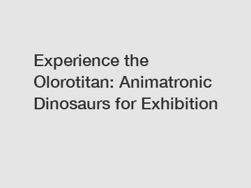 Experience the Olorotitan: Animatronic Dinosaurs for Exhibition