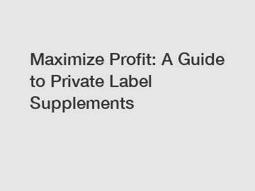 Maximize Profit: A Guide to Private Label Supplements