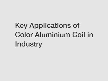 Key Applications of Color Aluminium Coil in Industry