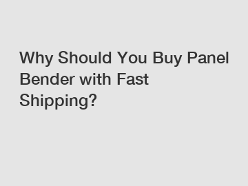 Why Should You Buy Panel Bender with Fast Shipping?