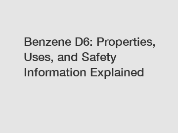 Benzene D6: Properties, Uses, and Safety Information Explained