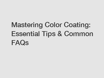 Mastering Color Coating: Essential Tips & Common FAQs