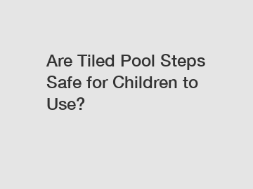 Are Tiled Pool Steps Safe for Children to Use?