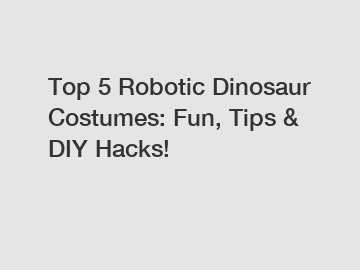Top 5 Robotic Dinosaur Costumes: Fun, Tips & DIY Hacks!