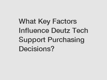 What Key Factors Influence Deutz Tech Support Purchasing Decisions?