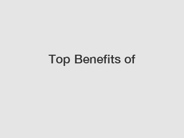 Top Benefits of