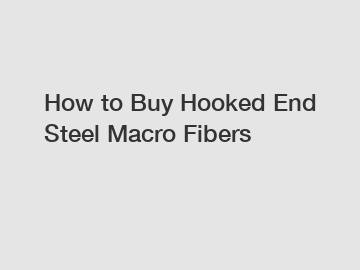 How to Buy Hooked End Steel Macro Fibers