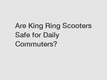 Are King Ring Scooters Safe for Daily Commuters?