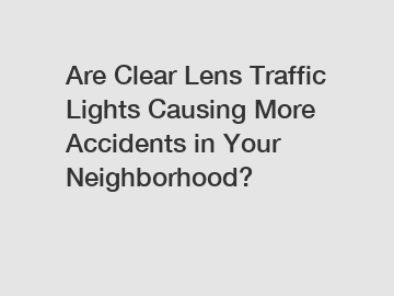 Are Clear Lens Traffic Lights Causing More Accidents in Your Neighborhood?