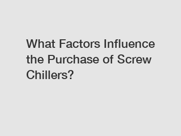 What Factors Influence the Purchase of Screw Chillers?