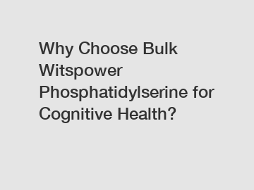 Why Choose Bulk Witspower Phosphatidylserine for Cognitive Health?