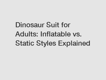 Dinosaur Suit for Adults: Inflatable vs. Static Styles Explained