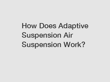 How Does Adaptive Suspension Air Suspension Work?