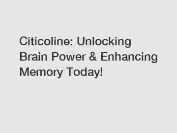 Citicoline: Unlocking Brain Power & Enhancing Memory Today!