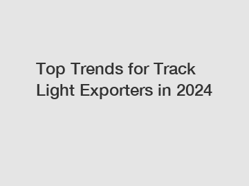 Top Trends for Track Light Exporters in 2024