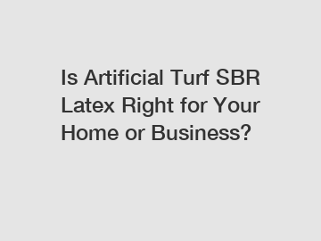 Is Artificial Turf SBR Latex Right for Your Home or Business?