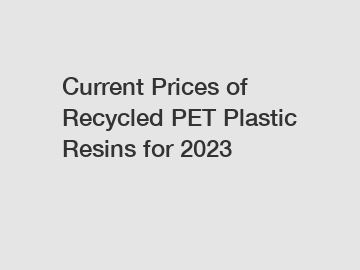 Current Prices of Recycled PET Plastic Resins for 2023