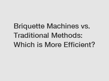 Briquette Machines vs. Traditional Methods: Which is More Efficient?