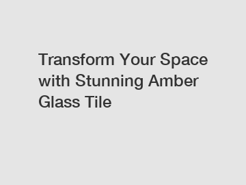 Transform Your Space with Stunning Amber Glass Tile